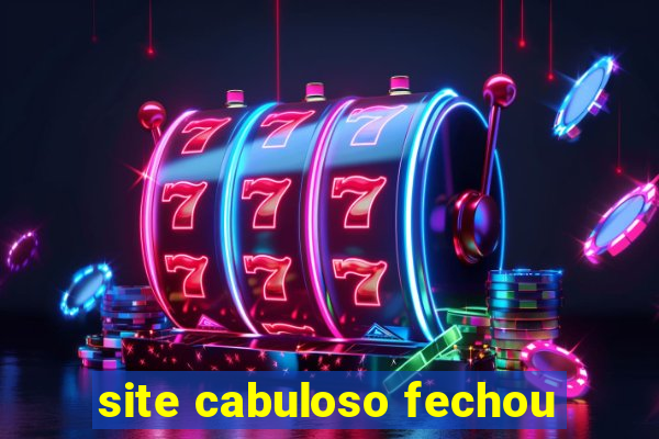 site cabuloso fechou